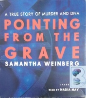 Pointing From The Grave - A True Story of Murder and DNA written by Samantha Weinberg performed by Nadia May on Audio CD (Unabridged)